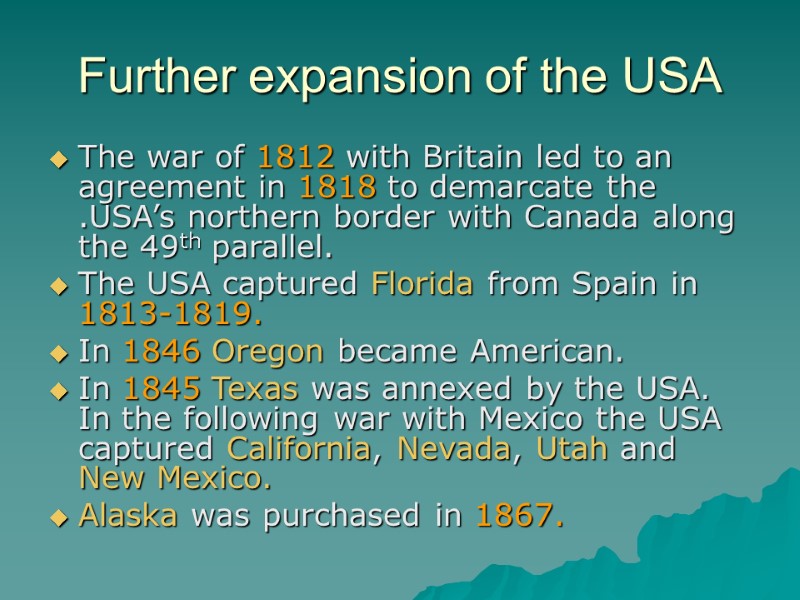 Further expansion of the USA The war of 1812 with Britain led to an